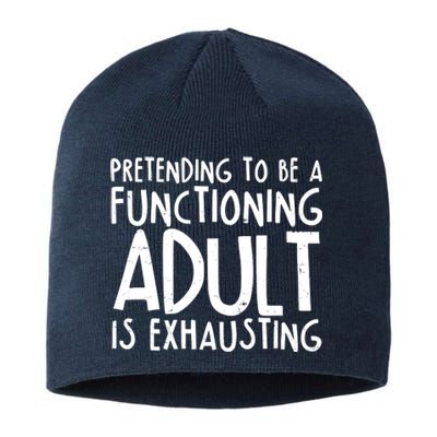 Pretending To A Functioning Adult Is Exhausting Sustainable Beanie