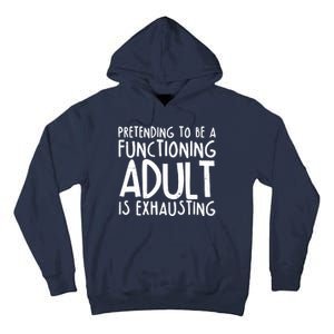 Pretending To A Functioning Adult Is Exhausting Tall Hoodie