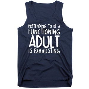 Pretending To A Functioning Adult Is Exhausting Tank Top