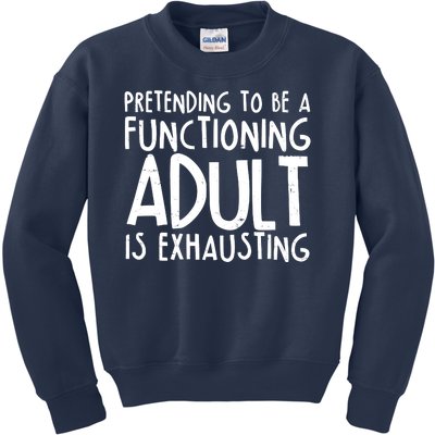 Pretending To A Functioning Adult Is Exhausting Kids Sweatshirt