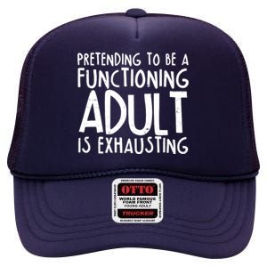 Pretending To A Functioning Adult Is Exhausting High Crown Mesh Back Trucker Hat