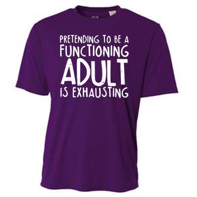 Pretending To A Functioning Adult Is Exhausting Cooling Performance Crew T-Shirt