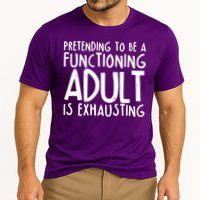 Pretending To A Functioning Adult Is Exhausting Performance Shirt