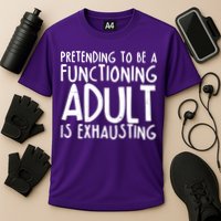 Pretending To A Functioning Adult Is Exhausting Performance Shirt