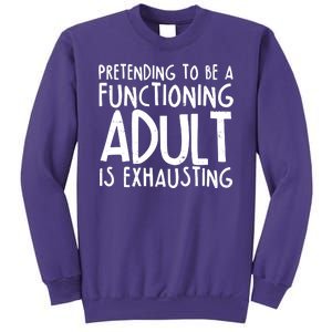 Pretending To A Functioning Adult Is Exhausting Sweatshirt