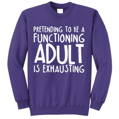 Pretending To A Functioning Adult Is Exhausting Sweatshirt