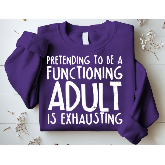 Pretending To A Functioning Adult Is Exhausting Sweatshirt
