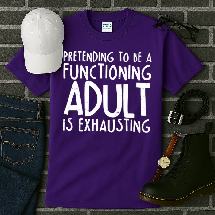 Pretending To A Functioning Adult Is Exhausting Tall T-Shirt