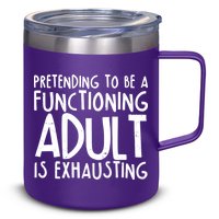 Pretending To A Functioning Adult Is Exhausting 12oz Stainless Steel Coffee Mug