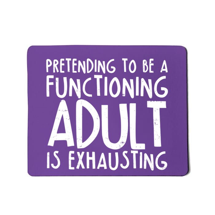 Pretending To A Functioning Adult Is Exhausting Mousepad