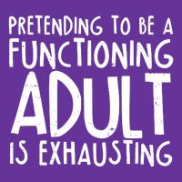 Pretending To A Functioning Adult Is Exhausting Mousepad