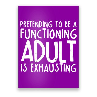 Pretending To A Functioning Adult Is Exhausting Poster