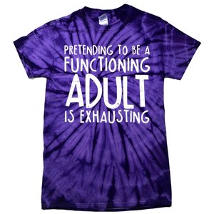 Pretending To A Functioning Adult Is Exhausting Tie-Dye T-Shirt