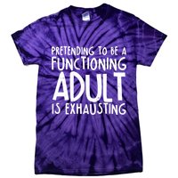 Pretending To A Functioning Adult Is Exhausting Tie-Dye T-Shirt