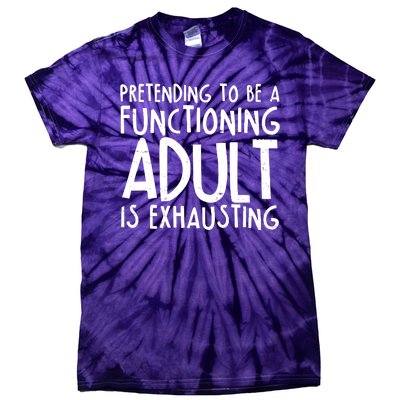 Pretending To A Functioning Adult Is Exhausting Tie-Dye T-Shirt