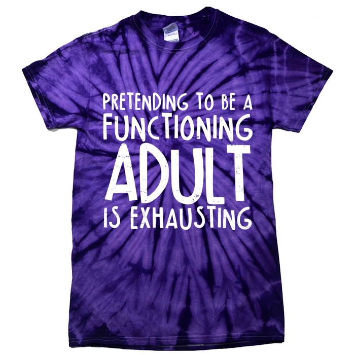 Pretending To A Functioning Adult Is Exhausting Tie-Dye T-Shirt