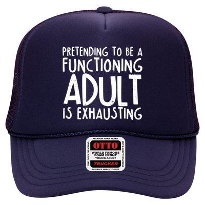 Pretending To A Functioning Adult Is Exhausting Trucker Hat