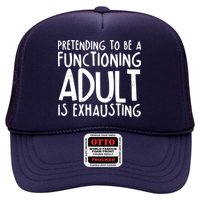 Pretending To A Functioning Adult Is Exhausting Trucker Hat