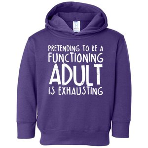 Pretending To A Functioning Adult Is Exhausting Toddler Hoodie