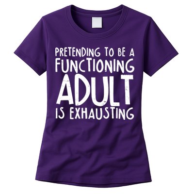 Pretending To A Functioning Adult Is Exhausting Womens T-Shirt