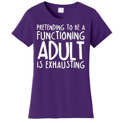 Pretending To A Functioning Adult Is Exhausting Women's T-Shirt