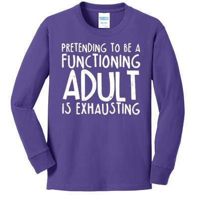 Pretending To A Functioning Adult Is Exhausting Kids Long Sleeve Shirt