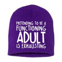 Pretending To A Functioning Adult Is Exhausting Short Acrylic Beanie