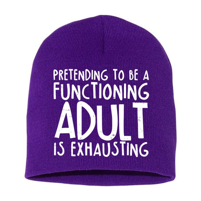 Pretending To A Functioning Adult Is Exhausting Short Acrylic Beanie