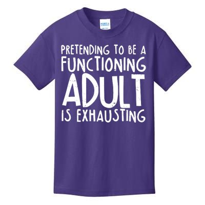 Pretending To A Functioning Adult Is Exhausting Kids T-Shirt