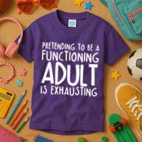 Pretending To A Functioning Adult Is Exhausting Kids T-Shirt