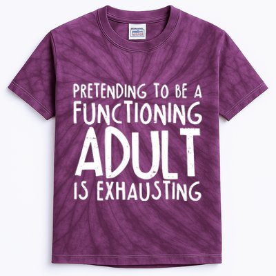 Pretending To A Functioning Adult Is Exhausting Kids Tie-Dye T-Shirt