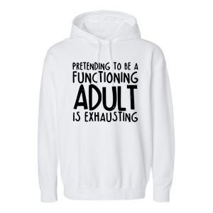 Pretending To A Functioning Adult Is Exhausting Garment-Dyed Fleece Hoodie