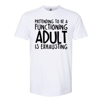 Pretending To A Functioning Adult Is Exhausting Softstyle® CVC T-Shirt