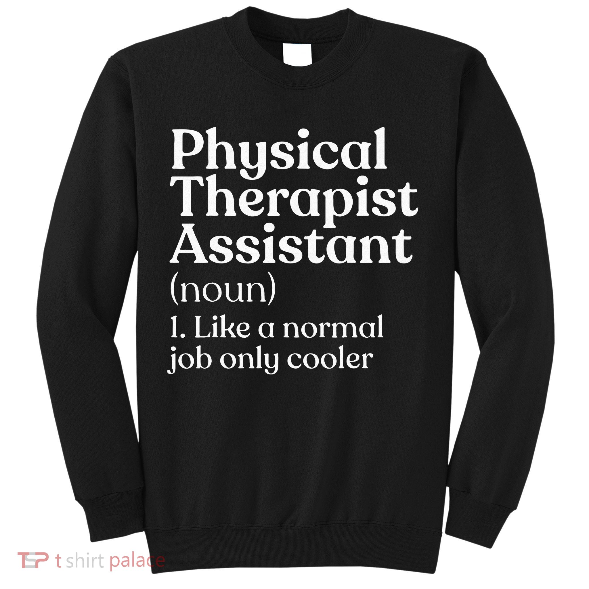 Physical Therapist Assistant Definition Physical Therapy Sweatshirt
