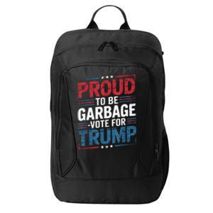 Proud To Be Garbage Vote Trump President Trump 2024 Election City Backpack