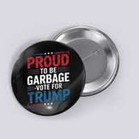 Proud To Be Garbage Vote Trump President Trump 2024 Election Button