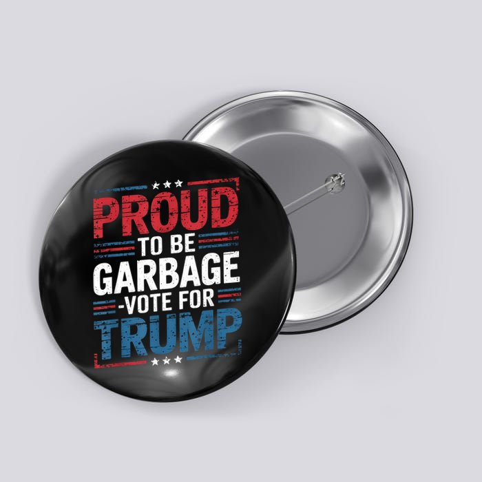 Proud To Be Garbage Vote Trump President Trump 2024 Election Button