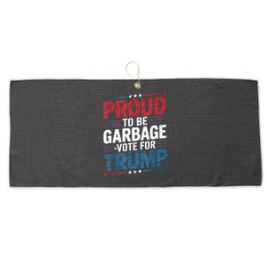 Proud To Be Garbage Vote Trump President Trump 2024 Election Large Microfiber Waffle Golf Towel