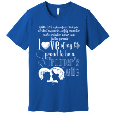 Proud To Be A Troopers Wife Love Of My Life Great Gift Premium T-Shirt