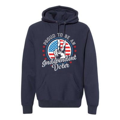 Proud To Be An Independent Voter Think For Myself Premium Hoodie