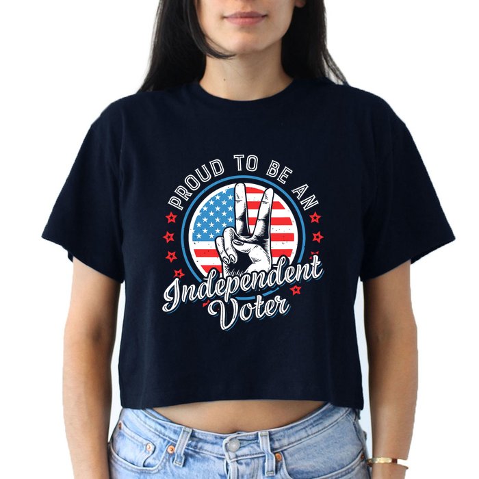 Proud To Be An Independent Voter Think For Myself Crop Top