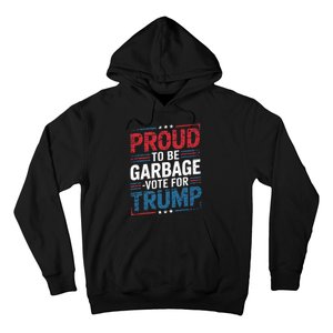 Proud To Be Garbage Vote Trump President Trump 2024 Election Hoodie