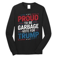 Proud To Be Garbage Vote Trump President Trump 2024 Election Long Sleeve Shirt