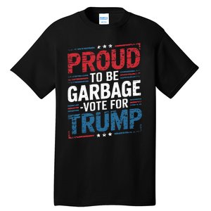 Proud To Be Garbage Vote Trump President Trump 2024 Election Tall T-Shirt