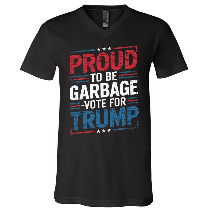 Proud To Be Garbage Vote Trump President Trump 2024 Election V-Neck T-Shirt