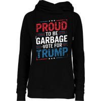 Proud To Be Garbage Vote Trump President Trump 2024 Election Womens Funnel Neck Pullover Hood