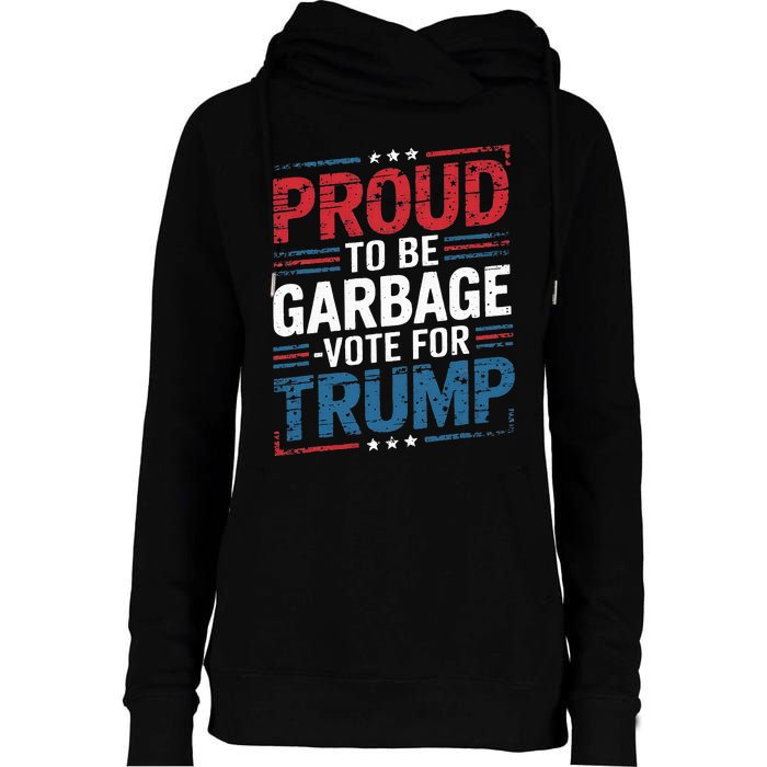 Proud To Be Garbage Vote Trump President Trump 2024 Election Womens Funnel Neck Pullover Hood