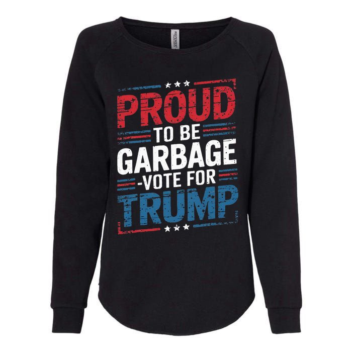 Proud To Be Garbage Vote Trump President Trump 2024 Election Womens California Wash Sweatshirt