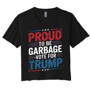 Proud To Be Garbage Vote Trump President Trump 2024 Election Women's Crop Top Tee