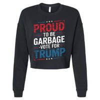 Proud To Be Garbage Vote Trump President Trump 2024 Election Cropped Pullover Crew